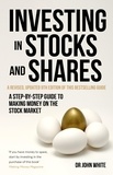 John White - Investing in Stocks and Shares, 9th Edition - A step-by-step guide to making money on the stock market.