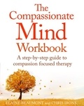 Chris Irons et Elaine Beaumont - The Compassionate Mind Workbook - A step-by-step guide to developing your compassionate self.