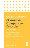 David Veale et Rob Willson - Overcoming Obsessive Compulsive Disorder, 2nd Edition - A self-help guide using cognitive behavioural techniques.