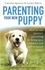 Caroline Spencer et Lesley Harris - Parenting Your New Puppy - How to use positive parenting to bring up a confident and well-behaved puppy.