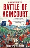 Christopher Hibbert - A Brief History of the Battle of Agincourt.