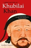 Jonathan Clements - A Brief History of Khubilai Khan - Lord of Xanadu, Founder of the Yuan Dynasty, Emperor of China.