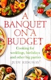 Judy Ridgway - A Banquet on a Budget - Cooking for weddings, birthdays and other big parties.