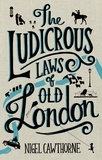Nigel Cawthorne - The Ludicrous Laws of Old London.