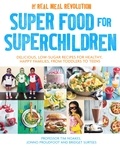 Tim Noakes et Jonno Proudfoot - Super Food for Superchildren - Delicious, low-sugar recipes for healthy, happy children, from toddlers to teens.