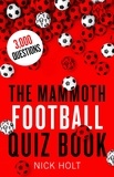 Nick Holt - The Mammoth Football Quiz Book.