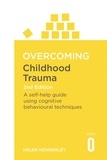 Helen Kennerley - Overcoming Childhood Trauma 2nd Edition - A Self-Help Guide Using Cognitive Behavioural Techniques.