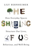 Lily Bernheimer - The Shaping of Us - How Everyday Spaces Structure our Lives, Behaviour, and Well-Being.