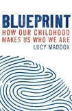 Lucy Maddox - Blueprint - How our childhood makes us who we are.