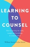 Jan Sutton et William Stewart - Learning To Counsel, 4th Edition - How to develop the skills, insight and knowledge to counsel others.