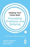 Sandra Dunsmuir et Jessica Dewey - Helping Your Child with Friendship Problems and Bullying - A self-help guide for parents.
