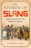 Jonathon Green - The Stories of Slang - Language at its most human.