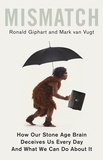 Ronald Giphart et Mark van Vugt - Mismatch - How Our Stone Age Brain Deceives Us Every Day (And What We Can Do About It).