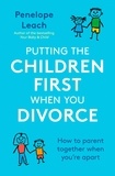 Penelope Leach - Putting the Children First When You Divorce - How to parent together when you're apart.