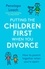 Penelope Leach - Putting the Children First When You Divorce - How to parent together when you're apart.
