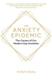 Graham Davey - The Anxiety Epidemic - The Causes of our Modern-Day Anxieties.