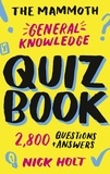 Nick Holt - The Mammoth General Knowledge Quiz Book - 2,800 Questions and Answers.