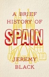 Jeremy Black - A Brief History of Spain - Indispensable for Travellers.