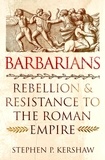Stephen P. Kershaw - Barbarians - Rebellion and Resistance to the Roman Empire.