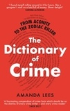 Amanda Lees - From Aconite to the Zodiac Killer - The Dictionary of Crime.