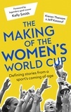 Kieran Theivam et Jeff Kassouf - The Making of the Women's World Cup: Defining Stories from a Sport's Coming of Age.