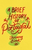 Jeremy Black - A Brief History of Portugal - Indispensable for Travellers.
