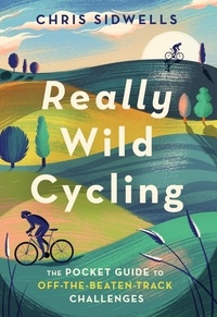 Chris Sidwells - Really Wild Cycling - The pocket guide to off-the-beaten-track challenges.