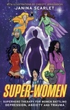 Janina Scarlet - Super-Women - Superhero Therapy for Women Battling Depression, Anxiety and Trauma.