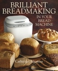 Catherine Atkinson - Brilliant Breadmaking in Your Bread Machine.