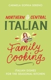 Carmela Sophia Sereno - Northern &amp; Central Italian Family Cooking - Italian Dishes for the Seasonal Kitchen.