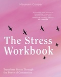 Maureen Cooper - The Stress Workbook - Transform Stress Through the Power of Compassion.