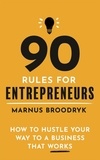 Marnus Broodryk - 90 Rules for Entrepreneurs - How to Hustle Your Way to a Business That Works.
