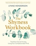 Lynne Henderson - The Shyness Workbook - Take Control of Social Anxiety Using Your Compassionate Mind.