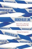 Alistair Livingstone - Broken Blue Line - How Life as Britain's Supercop Broke Me.