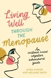 Myra Hunter et Melanie Smith - Living Well Through The Menopause - An evidence-based cognitive behavioural guide.