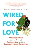 Stephanie Cacioppo - Wired For Love - A Neuroscientist’s Journey Through Romance, Loss and the Essence of Human Connection.
