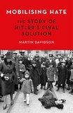 Martin Davidson - Mobilising Hate - The Story of Hitler's Final Solution.