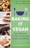 Catherine Atkinson - Baking it Vegan - Easy Recipes for Your Favourite Cakes and Bakes.