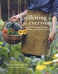 Julia Watkins - Gardening for Everyone - Growing Vegetables, Herbs and More at Home.