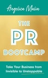 Angelica Malin - The PR Bootcamp - Take Your Business from Invisible to Unstoppable.