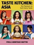 Philli Armitage-Mattin - Taste Kitchen: Asia - Six Flavours to Suit Every Taste.