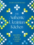 Yevhen Klopotenko - The Authentic Ukrainian Kitchen - Recipes from a Native Chef.