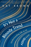 Kat Brown - It's Not A Bloody Trend - Understanding Life as an ADHD Adult (Bionic Text Edition).