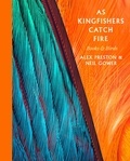 Alex Preston et Neil Gower - As Kingfishers Catch Fire - Birds &amp; Books.