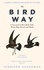 Jennifer Ackerman - The Bird Way - A New Look at How Birds Talk, Work, Play, Parent, and Think.