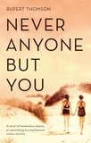 Rupert Thomson - Never Anyone But You.