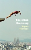 Rupert Thomson - Barcelona Dreaming.