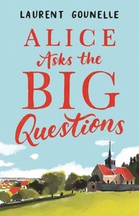 Laurent Gounelle - Alice Asks the Big Questions.