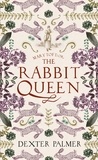Dexter Palmer - Mary Toft; or, The Rabbit Queen.