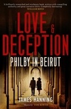 James Hanning - Love and Deception - Philby in Beirut.